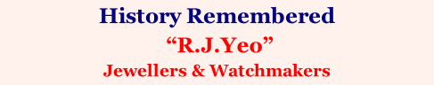 History Remembered  “R.J.Yeo” Jewellers & Watchmakers